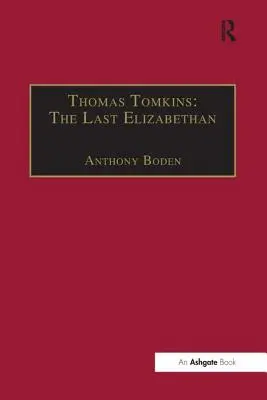 Thomas Tomkins: Ostatni elżbietanin - Thomas Tomkins: The Last Elizabethan