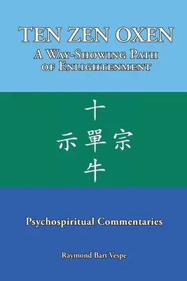 TEN ZEN OXEN Pokazująca drogę ścieżka oświecenia: Komentarze psychoduchowe - TEN ZEN OXEN A Way-Showing Path of Enlightenment: Psychospiritual Commentaries