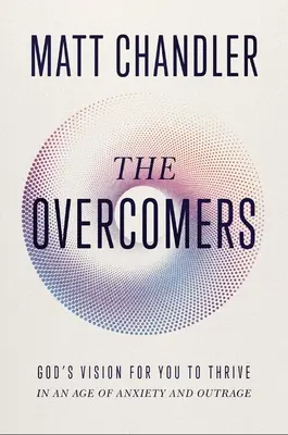 The Overcomers: Boża wizja rozwoju w epoce niepokoju i oburzenia - The Overcomers: God's Vision for You to Thrive in an Age of Anxiety and Outrage