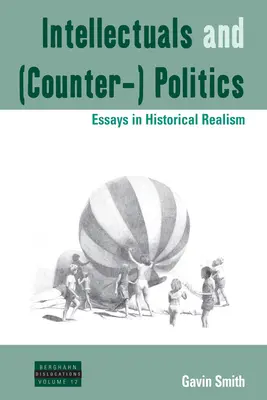 Intelektualiści i (kontr)polityka: Eseje o realizmie historycznym - Intellectuals and (Counter-) Politics: Essays in Historical Realism