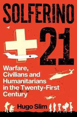 Solferino 21: Działania wojenne, cywile i humanitaryści w XXI wieku - Solferino 21: Warfare, Civilians and Humanitarians in the Twenty-First Century