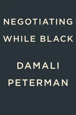 Negocjowanie na czarno: Bądź tym, kim jesteś, by dostać to, czego chcesz - Negotiating While Black: Be Who You Are to Get What You Want