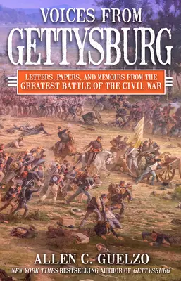 Głosy z Gettysburga: Listy, dokumenty i wspomnienia z największej bitwy wojny secesyjnej - Voices from Gettysburg: Letters, Papers, and Memoirs from the Greatest Battle of the Civil War