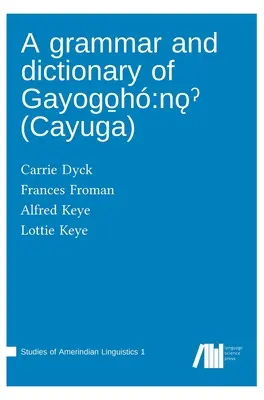 Gramatyka i słownik języka gayogo̱h: nǫˀ - A grammar and dictionary of Gayogo̱h: nǫˀ