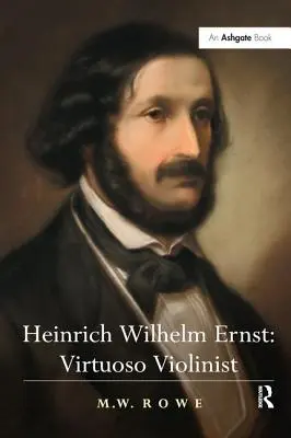 Heinrich Wilhelm Ernst: Wirtuoz skrzypiec - Heinrich Wilhelm Ernst: Virtuoso Violinist