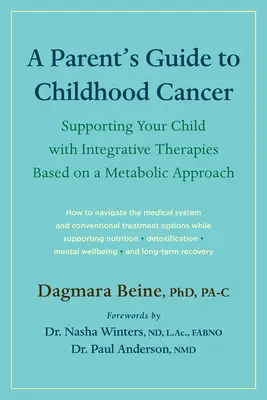 Przewodnik rodzica po raku u dzieci: Wspieranie dziecka za pomocą terapii integracyjnych opartych na podejściu metabolicznym - A Parent's Guide to Childhood Cancer: Supporting Your Child with Integrative Therapies Based on a Metabolic Approach