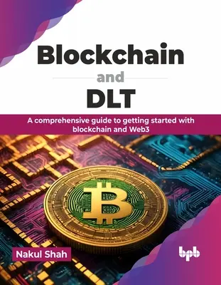 Blockchain i Dlt: Kompleksowy przewodnik po rozpoczęciu pracy z Blockchain i Web3 - Blockchain and Dlt: A Comprehensive Guide to Getting Started with Blockchain and Web3