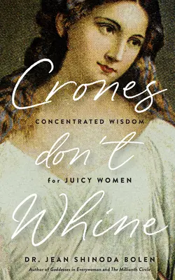 Crones Don't Whine: Skoncentrowana mądrość dla dojrzałych kobiet - Crones Don't Whine: Concentrated Wisdom for Mature Women