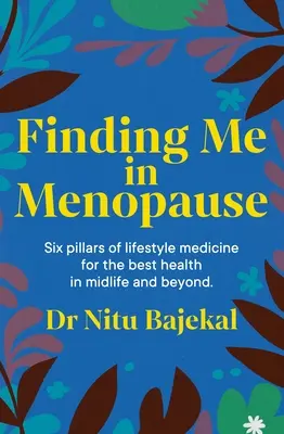 Odnaleźć siebie w menopauzie: Rozkwit w okresie okołomenopauzalnym i menopauzie z wykorzystaniem odżywiania i stylu życia - Finding Me in Menopause: Flourishing in Perimenopause and Menopause Using Nutrition and Lifestyle