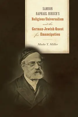 Religijny uniwersalizm Samsona Raphaela Hirscha i niemiecko-żydowskie dążenie do emancypacji - Samson Raphael Hirsch's Religious Universalism and the German-Jewish Quest for Emancipation