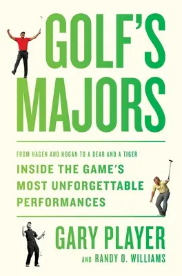 Golf's Majors: Od Hagena i Hogana do niedźwiedzia i tygrysa, wewnątrz najbardziej niezapomnianych występów w grze - Golf's Majors: From Hagen and Hogan to a Bear and a Tiger, Inside the Game's Most Unforgettable Performances