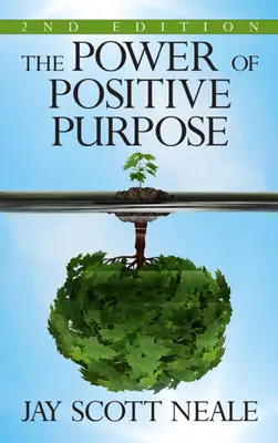 Siła pozytywnego celu: wydanie 2 - The Power of Positive Purpose: 2nd Edition