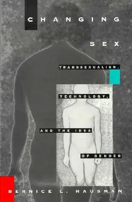 Zmiana płci: Transseksualizm, technologia i pojęcie płci - Changing Sex: Transsexualism, Technology, and the Idea of Gender