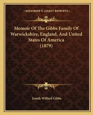 Pamiętnik rodziny Gibbsów z Warwickshire, Anglii i Stanów Zjednoczonych Ameryki - Memoir Of The Gibbs Family Of Warwickshire, England, And United States Of America