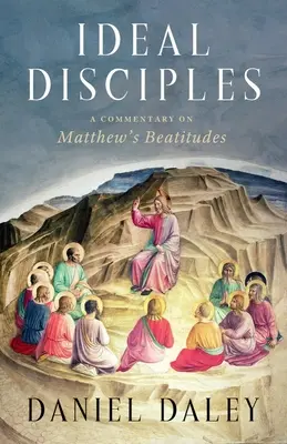 Idealni uczniowie: Komentarz do Błogosławieństw Mateusza - Ideal Disciples: A Commentary on Matthew's Beatitudes
