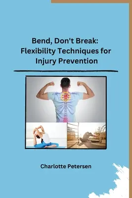 Zginaj, nie łam: Techniki elastyczności w zapobieganiu urazom - Bend, Don't Break: Flexibility Techniques for Injury Prevention