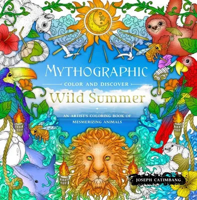 Mitograficzny kolor i odkrywanie: Wild Summer: Kolorowanka artysty przedstawiająca hipnotyzujące zwierzęta - Mythographic Color and Discover: Wild Summer: An Artist's Coloring Book of Mesmerizing Animals
