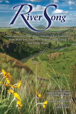 River Song: Tradycje ustne Naxiyamtma (Snake River-Palouse) od Mary Jim, Andrew George'a, Gordona Fishera i Emily Peone - River Song: Naxiyamtma (Snake River-Palouse) Oral Traditions from Mary Jim, Andrew George, Gordon Fisher, and Emily Peone