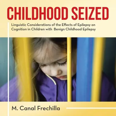 Przejęte dzieciństwo: Lingwistyczne rozważania na temat wpływu padaczki na funkcje poznawcze u dzieci z łagodną padaczką dziecięcą - Childhood Seized: Linguistic Considerations of the Effects of Epilepsy on Cognition in Children with Benign Childhood Epilepsy
