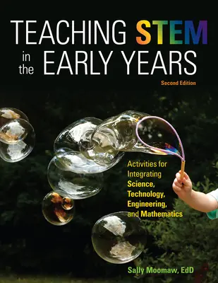 Teaching Stem in the Early Years, 2nd Edition: Ćwiczenia integrujące naukę, technologię, inżynierię i matematykę - Teaching Stem in the Early Years, 2nd Edition: Activities for Integrating Science, Technology, Engineering, and Mathematics