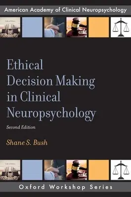 Podejmowanie decyzji etycznych w neuropsychologii klinicznej - Ethical Decision Making in Clinical Neuropsychology