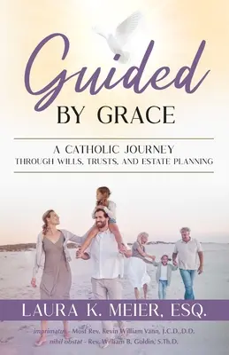 Guided by Grace: Katolicka podróż przez testamenty, fundusze powiernicze i planowanie nieruchomości - Guided by Grace: A Catholic Journey Through Wills, Trusts, and Estate Planning