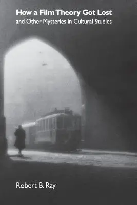 Jak zaginęła teoria filmu i inne tajemnice kulturoznawstwa - How a Film Theory Got Lost and Other Mysteries in Cultural Studies