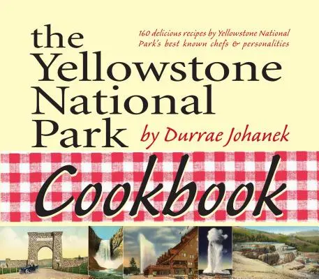 Książka kucharska Parku Narodowego Yellowstone: 125 pysznych przepisów z Parku Narodowego Yellowstone - The Yellowstone National Park Cookbook: 125 Delicious Recipes by Yellowstone National Park