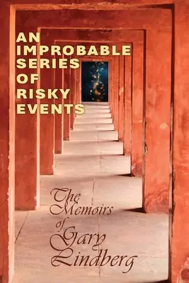 Nieprawdopodobna seria ryzykownych wydarzeń: Wspomnienia Gary'ego Lindberga - An Improbable Series of Risky Events: The Memoirs of Gary Lindberg