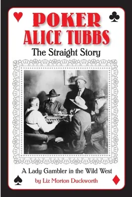 Poker Alice Tubbs: Prosta historia - Poker Alice Tubbs: The Straight Story