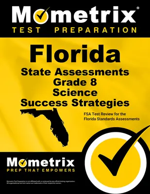 Florida State Assessments Grade 8 Science Success Strategies Study Guide: Przegląd testów FSA do oceny standardów na Florydzie - Florida State Assessments Grade 8 Science Success Strategies Study Guide: FSA Test Review for the Florida Standards Assessments