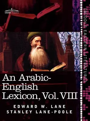 Leksykon arabsko-angielski (w ośmiu tomach), tom VIII: Zaczerpnięty z najlepszych i najbardziej obfitych źródeł wschodnich - An Arabic-English Lexicon (in Eight Volumes), Vol. VIII: Derived from the Best and the Most Copious Eastern Sources