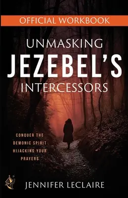 Demaskowanie wstawienników Jezebel - oficjalny zeszyt ćwiczeń - Unmasking Jezebel's Intercessors Official Workbook