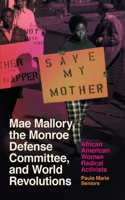 Mae Mallory, Komitet Obrony Monroe i światowe rewolucje: Afroamerykańskie radykalne aktywistki - Mae Mallory, the Monroe Defense Committee, and World Revolutions: African American Women Radical Activists