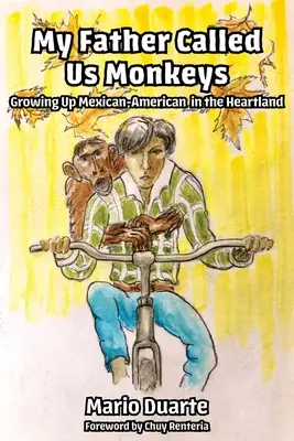 Mój ojciec nazywał nas małpami: Dorastanie meksykańskiego Amerykanina w Heartlandzie - My Father Called Us Monkeys: Growing Up Mexican American in the Heartland