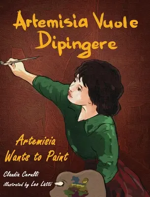 Artemisia Vuole Dipingere - Artemisia chce malować, opowieść o włoskiej artystce Artemisii Gentileschi - Artemisia Vuole Dipingere - Artemisia Wants to Paint, a Tale about Italian Artist Artemisia Gentileschi