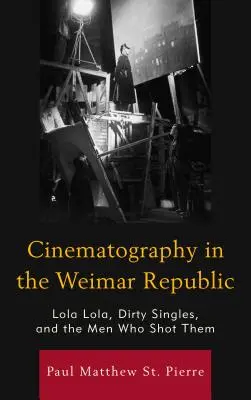 Kinematografia w Republice Weimarskiej: Lola Lola, Dirty Singles, and the Men Who Shot Them - Cinematography in the Weimar Republic: Lola Lola, Dirty Singles, and the Men Who Shot Them