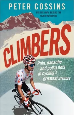 Wspinacze: Ból, polot i kropki na największych kolarskich arenach - Climbers: Pain, Panache and Polka Dots in Cycling's Greatest Arenas