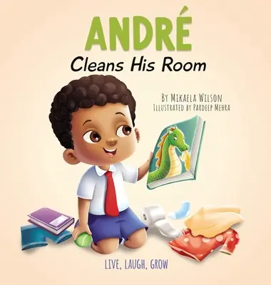 Andr sprząta swój pokój: Opowieść o znaczeniu porządkowania dla dzieci w wieku 2-8 lat - Andr Cleans His Room: A Story About the Importance of Tidying Up for Kids Ages 2-8