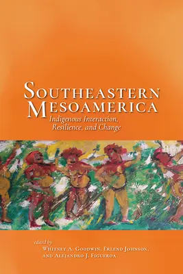 Południowo-wschodnia Mezoameryka: rdzenna interakcja, odporność i zmiana - Southeastern Mesoamerica: Indigenous Interaction, Resilience, and Change