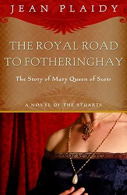 Królewska droga do Fotheringhay: historia Marii, królowej Szkotów - Royal Road to Fotheringhay: The Story of Mary, Queen of Scots