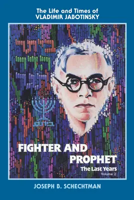 Fighter and Prophet-The Last Years: Życie i czasy Władimira Żabotyńskiego: Tom drugi - Fighter and Prophet-The Last Years: The Life and Times of Vladimir Jabotinsky: Volume Two