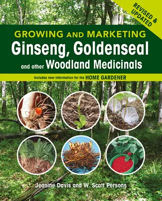Uprawa i marketing żeń-szenia, złocienia i innych leśnych roślin leczniczych: Wydanie 2 - Growing and Marketing Ginseng, Goldenseal and Other Woodland Medicinals: 2nd Edition