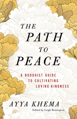 Ścieżka do pokoju: Buddyjski przewodnik po kultywowaniu miłującej dobroci - The Path to Peace: A Buddhist Guide to Cultivating Loving-Kindness