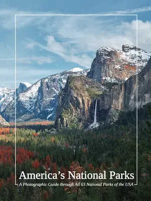 Amerykańskie parki narodowe: Fotograficzny przewodnik po wszystkich 63 parkach narodowych USA - America's National Parks: A Photographic Guide Through All 63 National Parks of the USA
