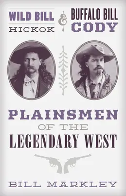 Dziki Bill Hickok i Buffalo Bill Cody: zwykli ludzie legendarnego Zachodu - Wild Bill Hickok and Buffalo Bill Cody: Plainsmen of the Legendary West