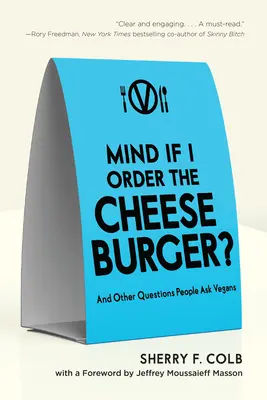 Czy mogę zamówić cheeseburgera? I inne pytania zadawane przez wegan - Mind If I Order the Cheeseburger?: And Other Questions People Ask Vegans