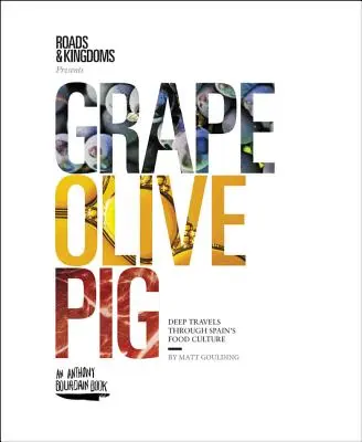 Winogrona, oliwki, świnie: głębokie podróże po hiszpańskiej kulturze kulinarnej - Grape, Olive, Pig: Deep Travels Through Spain's Food Culture