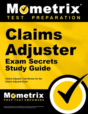 Tajniki egzaminu na likwidatora szkód: Przegląd testów na egzamin na regulatora roszczeń - Claims Adjuster Exam Secrets Study Guide: Claims Adjuster Test Review for the Claims Adjuster Exam