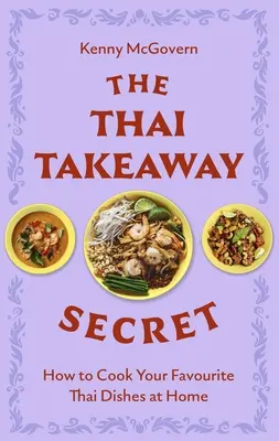 Tajski sekret jedzenia na wynos: jak gotować ulubione dania na wynos w domu - The Thai Takeaway Secret: How to Cook Your Favourite Fakeaway Dishes at Home